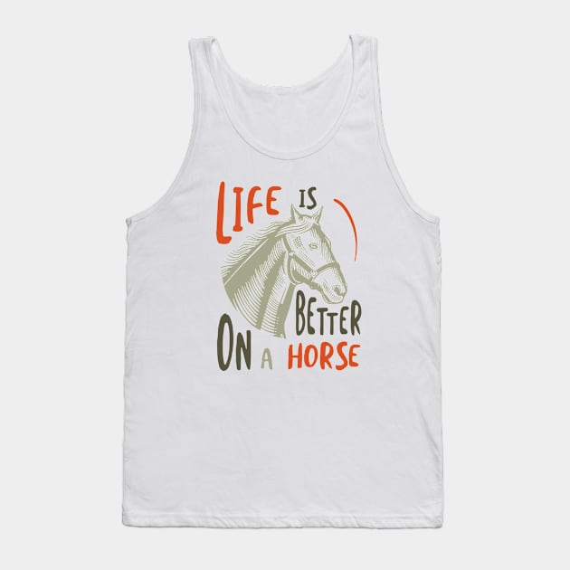 Horse Owner Life is Better on a Horse Tank Top by whyitsme